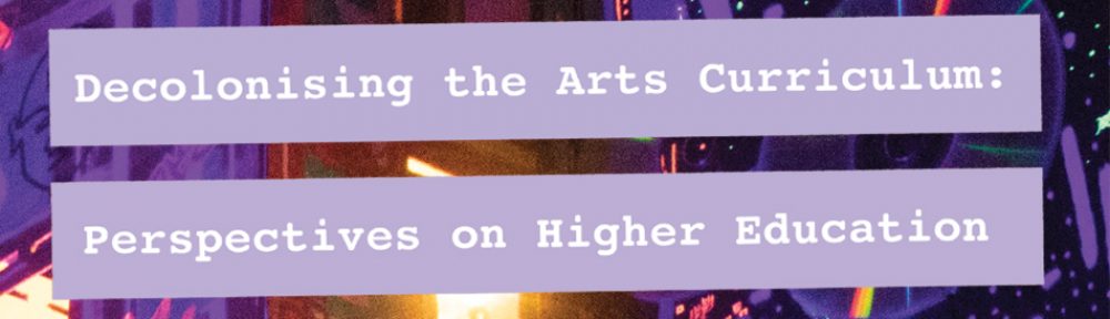 Decolonising the Arts Curriculum: Perspectives on Higher Education